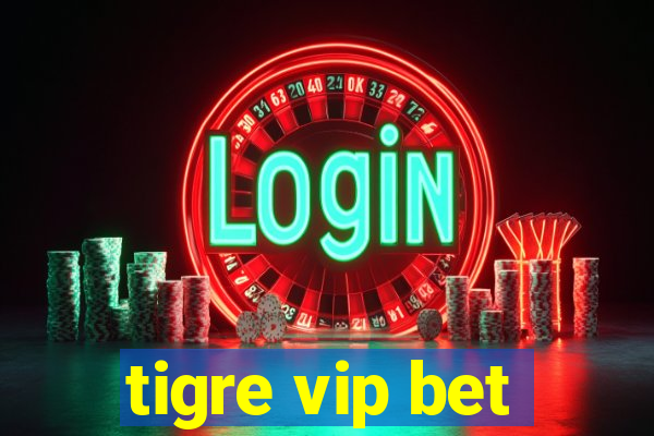 tigre vip bet